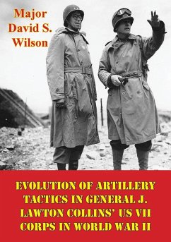 Cover Evolution Of Artillery Tactics In General J. Lawton Collins' US VII Corps In World War II (eBook, ePUB)
