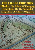 Fall Of Fort Eben Emael: The Effects Of Emerging Technologies On The Successful Completion Of Military Objectives (eBook, ePUB)