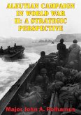 Aleutian Campaign In World War II: A Strategic Perspective (eBook, ePUB)