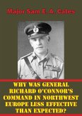 Why Was General Richard O'Connor's Command in Northwest Europe Less Effective Than Expected? (eBook, ePUB)