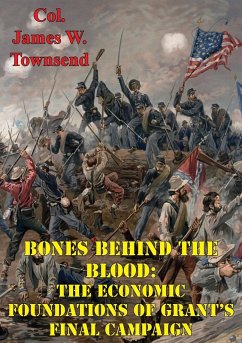 Cover Bones Behind The Blood: The Economic Foundations Of Grant's Final Campaign (eBook, ePUB)