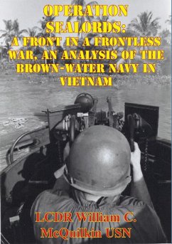Operation Sealords: A Front In A Frontless War, An Analysis Of The Brown-Water Navy In Vietnam (eBook, ePUB) - Usn, LCDR William C. McQuilkin