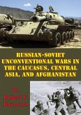 Russian-Soviet Unconventional Wars in the Caucasus, Central Asia, and Afghanistan [Illustrated Edition] (eBook, ePUB)