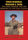 Field Marshal William J. Slim: The Great General and the Breaking of the Glass Ceiling (eBook, ePUB)