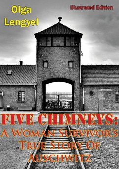 Five Chimneys: A Woman Survivor's True Story Of Auschwitz [Illustrated Edition] (eBook, ePUB) - Lengyel, Olga
