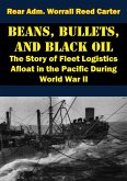 Beans, Bullets, and Black Oil - The Story of Fleet Logistics Afloat in the Pacific During World War II (eBook, ePUB) Beans, Bullets, and Black Oil - The Story of Fleet Logistics Afloat in the Pacific During World War II (eBook, ePUB)