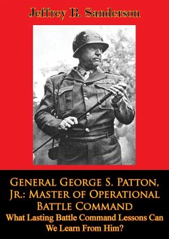 General George S. Patton, Jr.: Master of Operational Battle Command. What Lasting Battle Command Lessons Can We Learn From Him? (eBook, ePUB) - Sanderson, Jeffrey R.