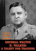 General Walton H. Walker: A Talent For Training (eBook, ePUB)