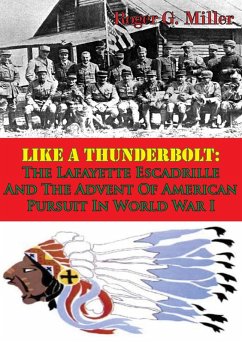 Cover Like A Thunderbolt: The Lafayette Escadrille And The Advent Of American Pursuit In World War I [Illustrated Edition] (eBook, ePUB)