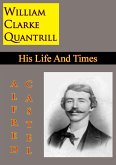 William Clarke Quantrill: His Life And Times (eBook, ePUB)