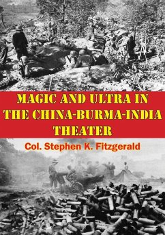 Magic And Ultra In The China-Burma-India Theater (eBook, ePUB) - Fitzgerald, Col. Stephen K.