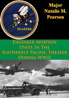 Engineer Aviation Units In The Southwest Pacific Theater During WWII (eBook, ePUB) - Pearson, Major Natalie M.