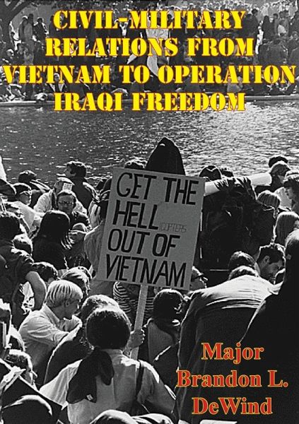 Civil-Military Relations From Vietnam To Operation Iraqi Freedom (eBook, ePUB) Civil-Military Relations From Vietnam To Operation Iraqi Freedom (eBook, ePUB)