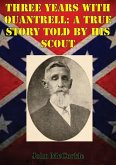 Three Years With Quantrell: A True Story Told By His Scout (eBook, ePUB) Three Years With Quantrell: A True Story Told By His Scout (eBook, ePUB)