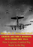 Eighth Air Force Bombing 20-25 February 1944: How Logistics Enabled Big Week To Be Big (eBook, ePUB)