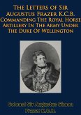 Letters of Sir Augustus Frazer K.C.B. Commanding The Royal Horse Artillery (eBook, ePUB)