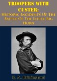 Troopers With Custer: Historic Incidents Of The Battle Of The Little Big Horn (eBook, ePUB)