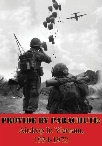Provide by Parachute: Airdrop In Vietnam, 1954-1972 (eBook, ePUB) Provide by Parachute: Airdrop In Vietnam, 1954-1972 (eBook, ePUB)