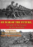 On War Of The Future, In Light Of The Lessons Of The World War (eBook, ePUB)