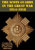 Scots Guards in the Great War 1914-1918 [Illustrated Edition] (eBook, ePUB)