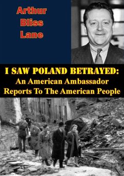 I Saw Poland Betrayed: An American Ambassador Reports To The American People (eBook, ePUB) - Lane, Arthur Bliss