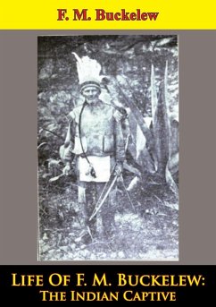 Life Of F. M. Buckelew: The Indian Captive (eBook, ePUB) - Buckelew, F. M.