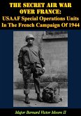 Secret Air War Over France: USAAF Special Operations Units In The French Campaign Of 1944 (eBook, ePUB)