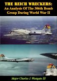 Reich Wreckers: An Analysis Of The 306th Bomb Group During World War II (eBook, ePUB)