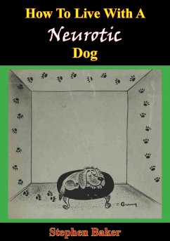 How To Live With A Neurotic Dog (eBook, ePUB) - Baker, Stephen