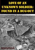 Love Of An Unknown Soldier: Found In A Dug-Out [Illustrated Edition] (eBook, ePUB)