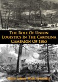 Role Of Union Logistics In The Carolina Campaign Of 1865 (eBook, ePUB)