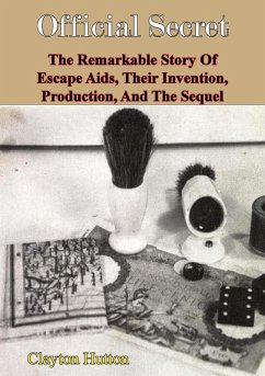 Official Secret: The Remarkable Story Of Escape Aids, Their Invention, Production, And The Sequel (eBook, ePUB) - Hutton, Clayton