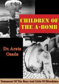 Children Of The A-Bomb: Testament Of The Boys And Girls Of Hiroshima (eBook, ePUB) Children Of The A-Bomb: Testament Of The Boys And Girls Of Hiroshima (eBook, ePUB)