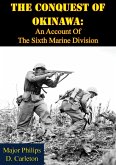 Conquest Of Okinawa: An Account Of The Sixth Marine Division (eBook, ePUB) Conquest Of Okinawa: An Account Of The Sixth Marine Division (eBook, ePUB)