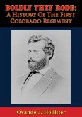Boldly They Rode; A History Of The First Colorado Regiment (eBook, ePUB) Boldly They Rode; A History Of The First Colorado Regiment (eBook, ePUB)