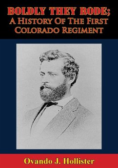 Cover Boldly They Rode; A History Of The First Colorado Regiment (eBook, ePUB)