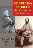 Chaplains In Gray: The Confederate Chaplain's Story (eBook, ePUB) Chaplains In Gray: The Confederate Chaplain's Story (eBook, ePUB)