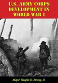 U.S. Army Corps Development In World War I (eBook, ePUB) U.S. Army Corps Development In World War I (eBook, ePUB)