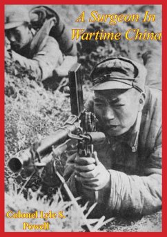 Surgeon In Wartime China (eBook, ePUB) - Powell, Colonel Lyle S.