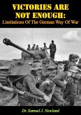 Victories Are Not Enough: Limitations Of The German Way Of War (eBook, ePUB) Victories Are Not Enough: Limitations Of The German Way Of War (eBook, ePUB)
