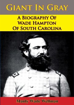 Giant In Gray: A Biography Of Wade Hampton Of South Carolina (eBook, ePUB) - Wellman, Manly Wade