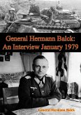 General Hermann Balck: An Interview January 1979 (eBook, ePUB) General Hermann Balck: An Interview January 1979 (eBook, ePUB)