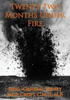 Twenty-Two Months Under Fire [Illustrated Edition] (eBook, ePUB) - M. P., Brig. -General Henry Page Croft C. M. G.