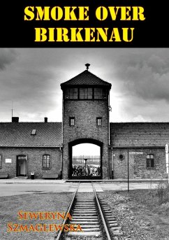 Smoke Over Birkenau [Illustrated Edition] (eBook, ePUB) - Szmaglewska, Seweryna