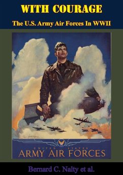 With Courage: The U.S. Army Air Forces In WWII (eBook, ePUB) - Nalty, Bernard C.