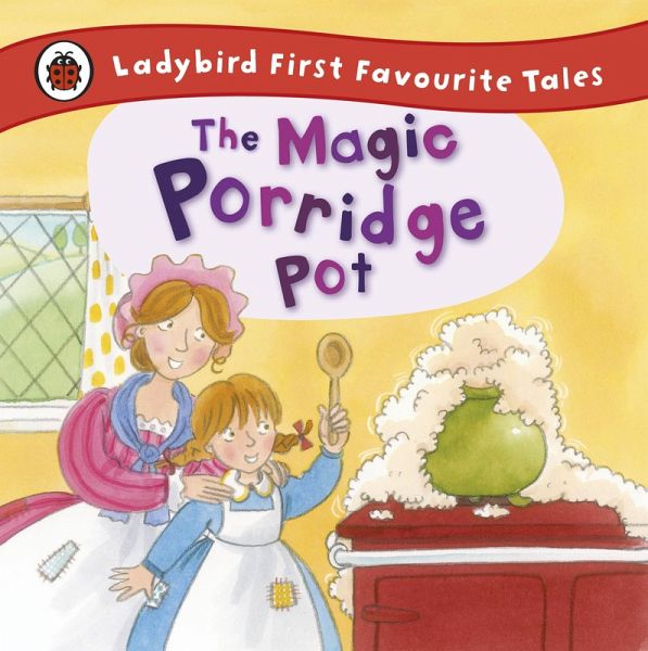 The Magic Porridge Pot: Ladybird First Favourite Tales (eBook, ePUB)