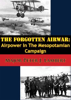 Forgotten Airwar: Airpower In The Mesopotamian Campaign (eBook, ePUB) - Lambert, Major Peter J.