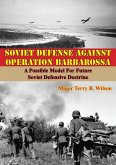 Soviet Defense Against Operation Barbarossa: A Possible Model For Future Soviet Defensive Doctrine (eBook, ePUB)