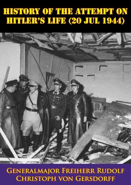 History Of The Attempt On Hitler's Life (20 Jul 1944) (eBook, ePUB) History Of The Attempt On Hitler's Life (20 Jul 1944) (eBook, ePUB)