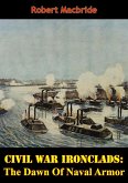 Civil War Ironclads: The Dawn Of Naval Armor (eBook, ePUB)